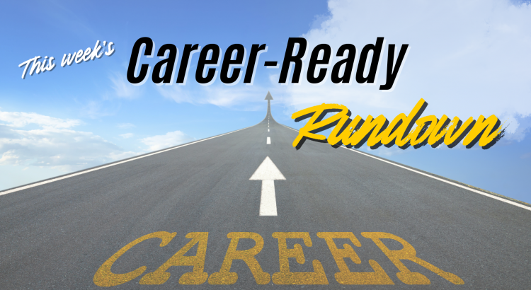 This week's career ready rundown